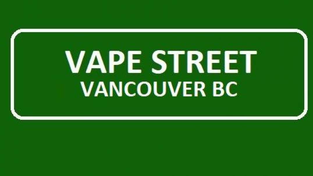 Vape Street Vancouver BC - Your Trusted Vape Shop