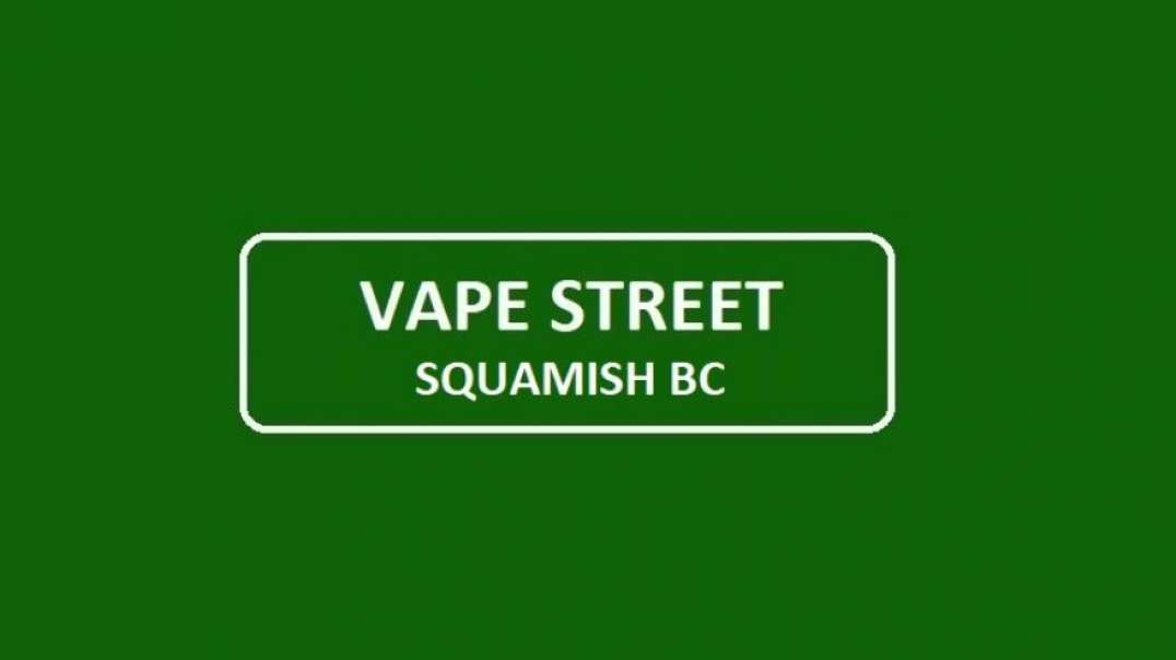 Vape Street - Trusted Vape Shop in Squamish, BC